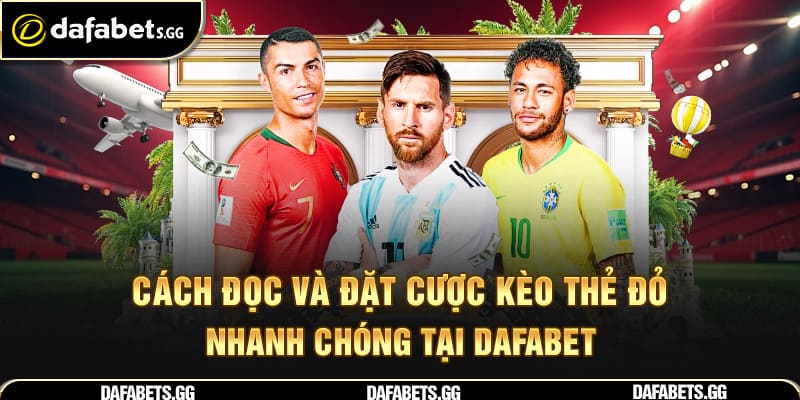 Cách đọc và đặt cược kèo thẻ đỏ nhanh chóng tại Dafabet