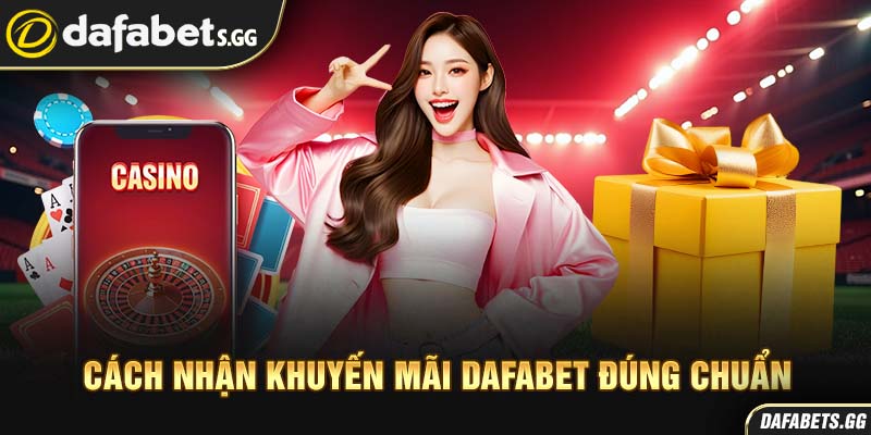 Cách nhận khuyến mãi Dafabet đúng chuẩn
