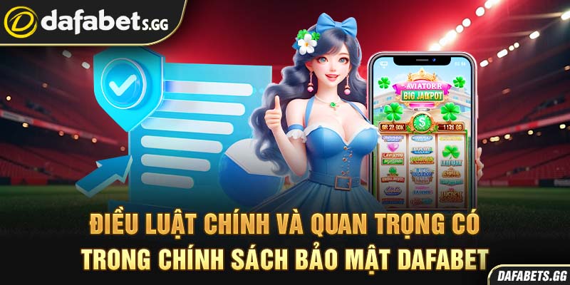 Điều luật chính và quan trọng có trong chính sách bảo mật Dafabet
