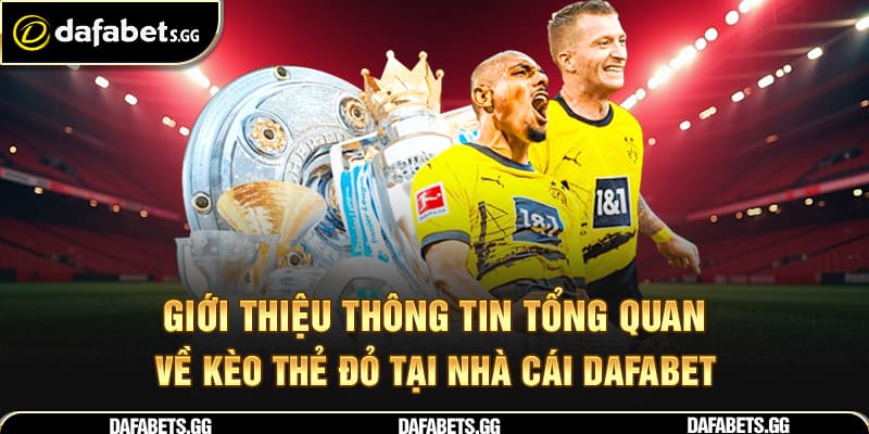 Giới thiệu thông tin tổng quan về kèo thẻ đỏ tại nhà cái Dafabet