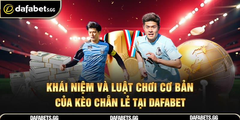 Khái niệm và luật chơi cơ bản của kèo chẵn lẻ tại Dafabet