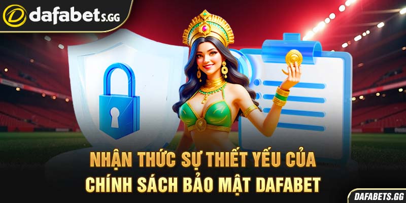Nhận thức sự thiết yếu của chính sách bảo mật Dafabet