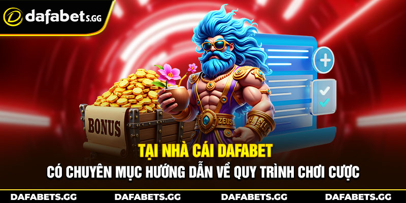 Tại nhà cái Dafabet có chuyên mục hướng dẫn về quy trình chơi cược
