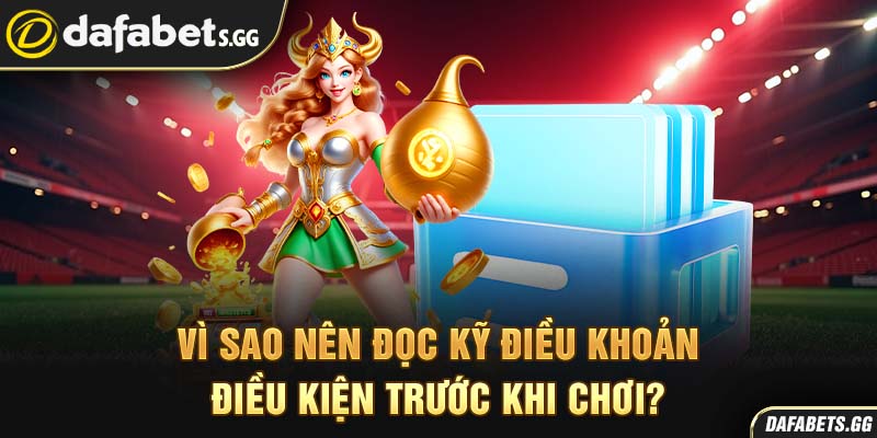 Vì sao nên đọc kỹ điều khoản điều kiện trước khi chơi?