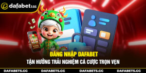 Đăng Nhập Dafabet - Tận Hưởng Trải Nghiệm Cá Cược Trọn Vẹn
